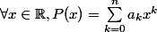 \forall x\in\R, P(x)=\sum_{k=0}^{n}a_kx^k